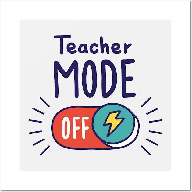 Teacher Mode Off // Funny Teacher Summer Vacation Wall Art by SLAG_Creative